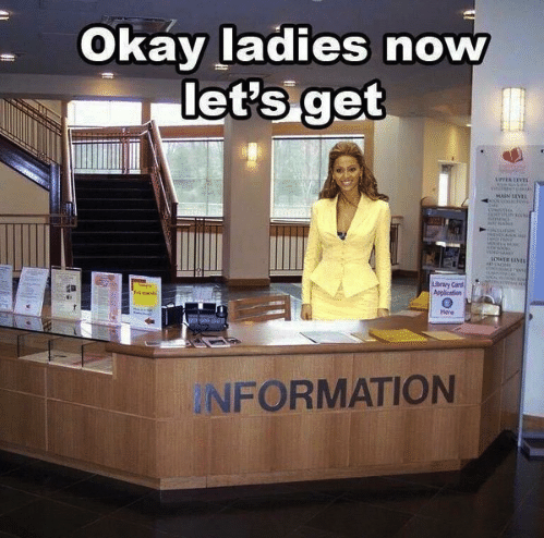 Meme of Beyonce with some glasses on next to a stack of books. Caption reads: “Okay, ladies now let’s get information”